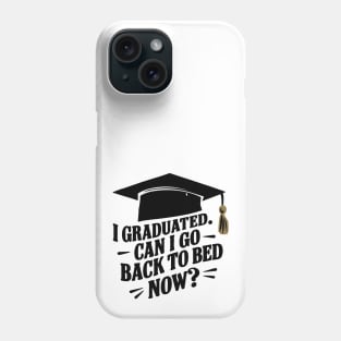 Graduation Funny Design I graduated Can I go back to bed now Phone Case