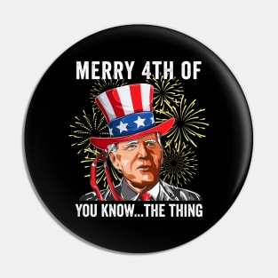 Funny Biden Merry 4th of You Know The Thing Anti Biden Pin