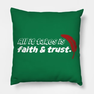 All it takes is faith and trust Pillow