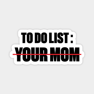 To Do List Your Mom Funny Magnet