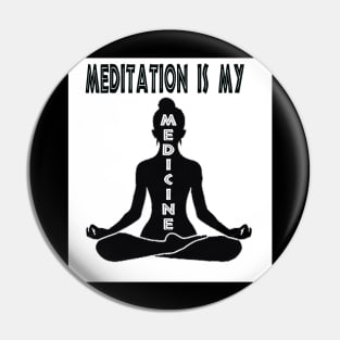 Meditation Is My Medicine Pin