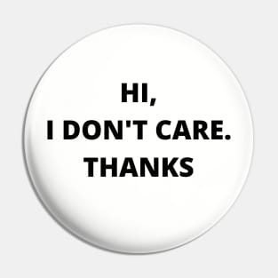 HI,I DON'T CARE THANKS Pin