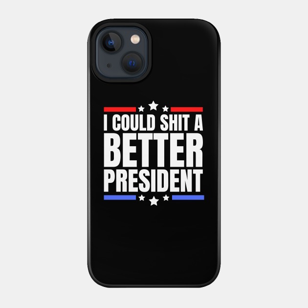 I could shit a better president - joe biden sucks - I Could Shit A Better President - Phone Case