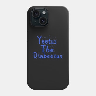 Yeetus The Diabeetus Phone Case