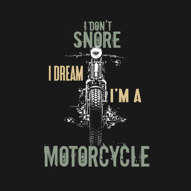 I Don't Snore Dream I'm a Motorcycle Quotes Biker by Foxxy Merch