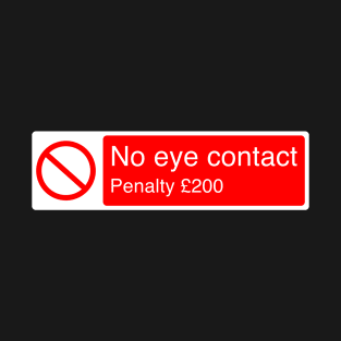 No Eye Contact Penalty £200 T-Shirt