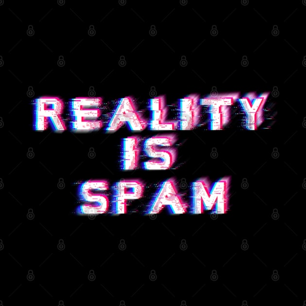 Reality is Spam by Narrie