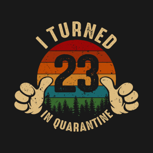 I Turned 23 In Quarantine T-Shirt