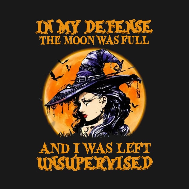 Witch In My Defense The Moon Was Full And I Was Left Unsupervised by Phylis Lynn Spencer