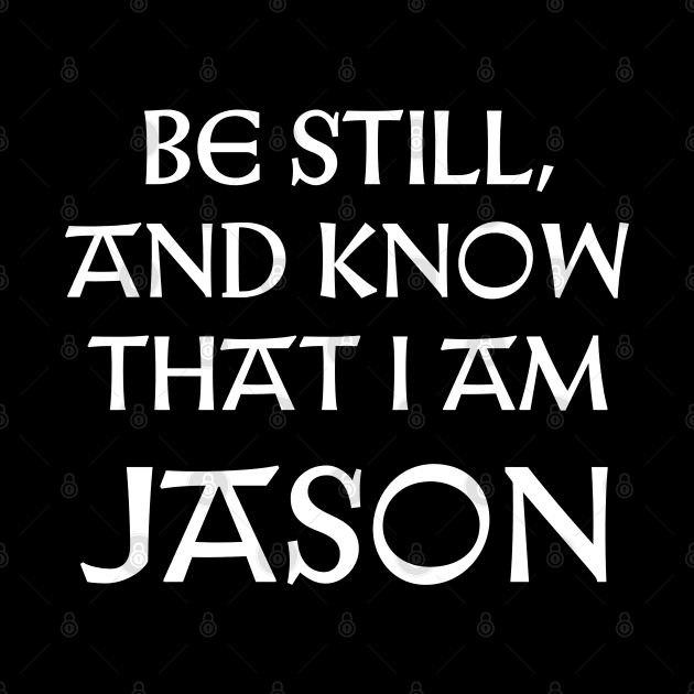 Be Still And Know That I Am Jason by Talesbybob