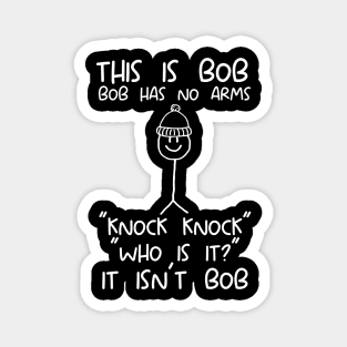 This is Bob No Arms Knock Knock Stickman Joke Funny T-Shirt - Mens Womens Magnet