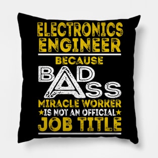 Electronics Engineer Because Badass Miracle Worker Pillow