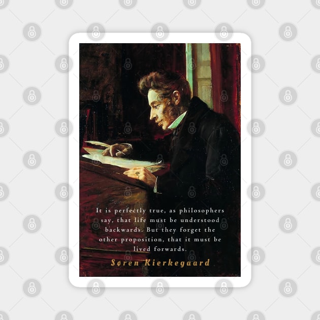 Søren Kierkegaard portrait and quote: It is perfectly true, as the philosophers say, that life must be understood backwards... Magnet by artbleed