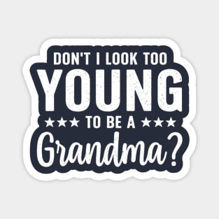 Don't I Look Too Young To Be A Grandma Funny Magnet