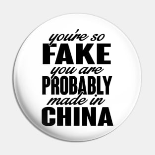 You're so fake. You are made in china (black) Pin