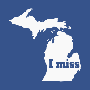 I Miss Michigan - My Home State T-Shirt