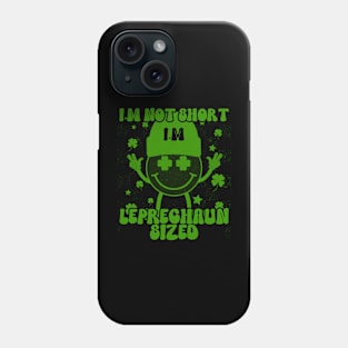 I'm Not Short I'm Leprechaun Size Phone Case