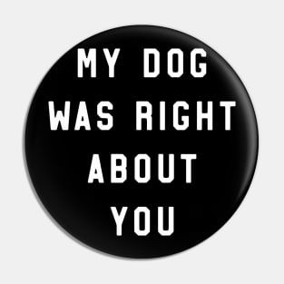 My dog right about you Pin