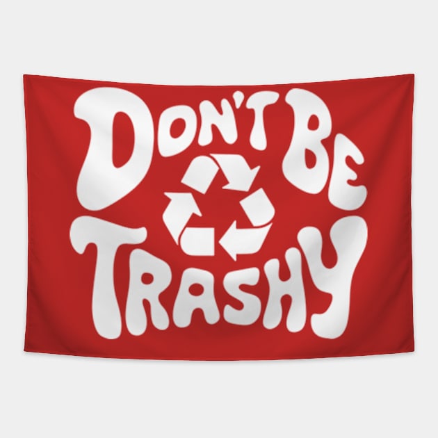 Don't Be Trashy Recycle Earth Day Tapestry by Shopinno Shirts