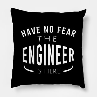 Have no fear the engineer is here Pillow