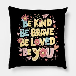 Be Kind Be Brave Be Loved Be You Pillow