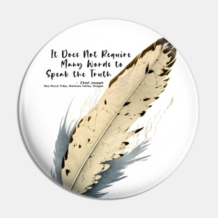 National Native American Heritage Month: Chief Joseph, Nez Percé Tribe, “It Does Not Require Many Words to Speak the Truth” - Wallowa Valley, Oregon Pin