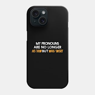 my pronouns are no longer he/him but was/were Phone Case