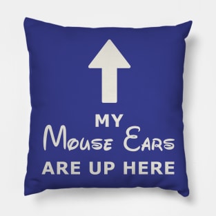 My Mouse Ears Are Up Here (white text) Pillow