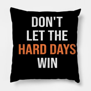 dont let the hard days win Pillow