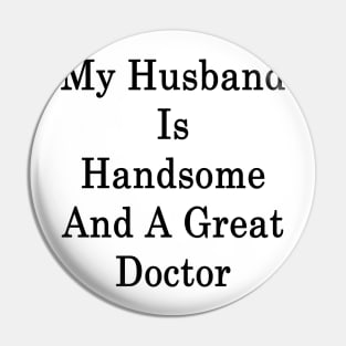 My Husband Is Handsome And A Great Doctor Pin