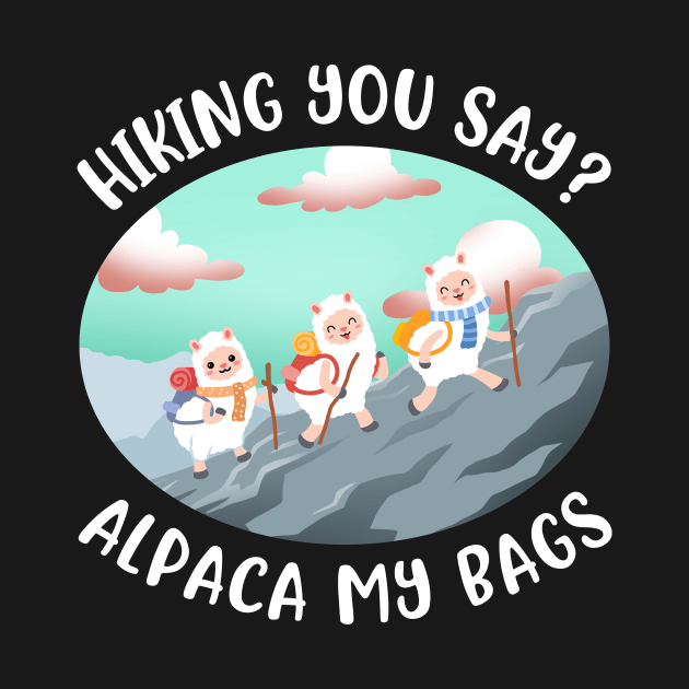 Alpaca My Bags Funny Hiking Gift by CatRobot