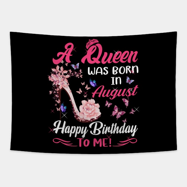 Womens A Queen Was Born In August Happy Birthday To Me Tapestry by HomerNewbergereq