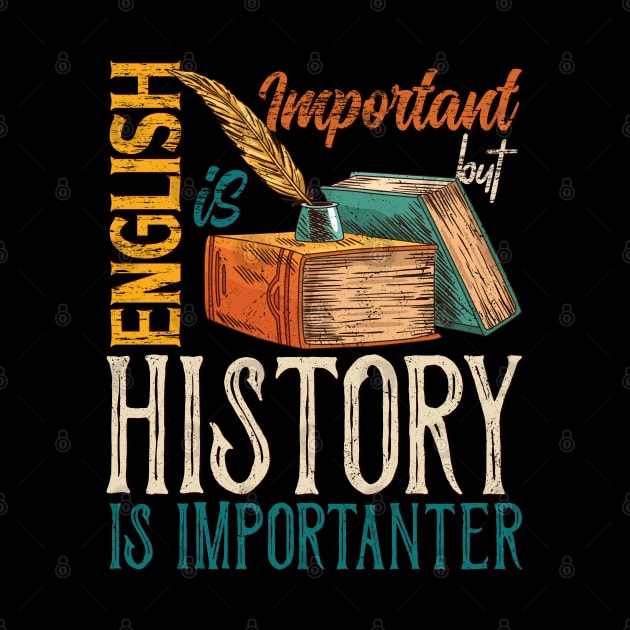 English Is Important, But History is Importanter by Promen Shirts