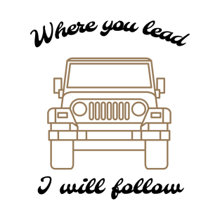 Where you lead, I will follow T-Shirt