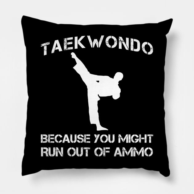 taekwondo because you might run out of ammo Pillow by MKGift