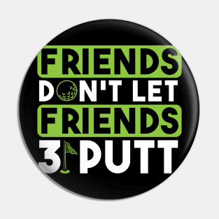 Friends Don't Let Firends 3 Putt Pin