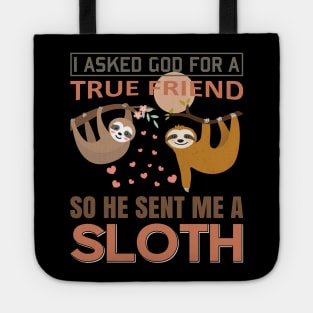 I asked God for true Friend, so he sent me a Sloth Tote