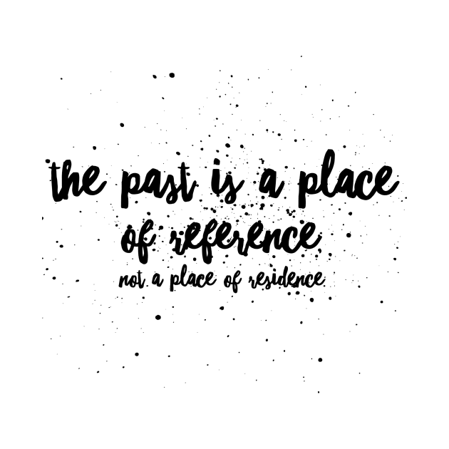 The past is a place of reference not a place of residence by GMAT