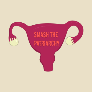 Smash The Patriarchy | Womens Rights | Mind Your Own Uterus T-Shirt