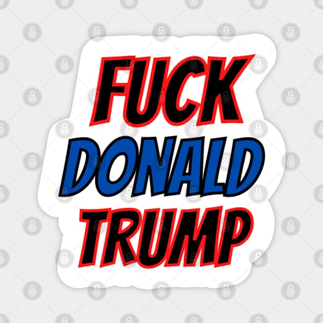 FUCK DONALD TRUMP Magnet by Rebelion