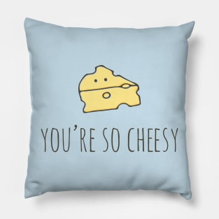 You're So Cheesy Pillow