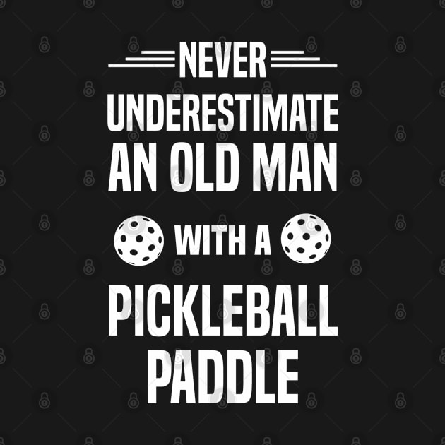 Never Underestimate An Old Man With A Pickleball Paddle by Madicota