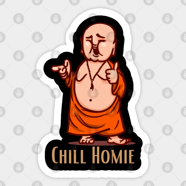 Chill Homie Funny Laughing Buddha design for buddha lovers. - Heavily Meditated - Sticker | TeePublic Chill Homie Funny Laughing Buddha design for buddha lovers. - Heavily Meditated - Sticker | TeePublic