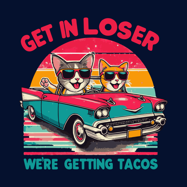 Get In Loser We Are Getting Tacos by islem.redd