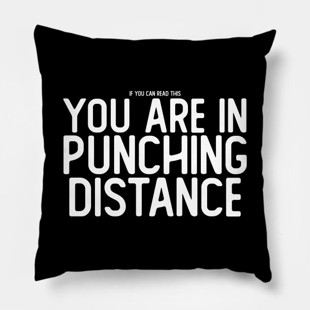 If You Can Read This, You Are in Punching Distance Pillow by giovanniiiii