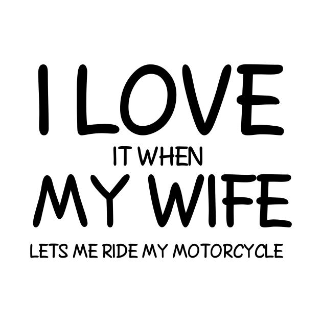 I Love it When My Wife Let's me ride my Motorcycle Motorcycle TShirt TeePublic