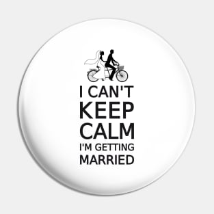 I can't keep calm, I'm getting married Pin