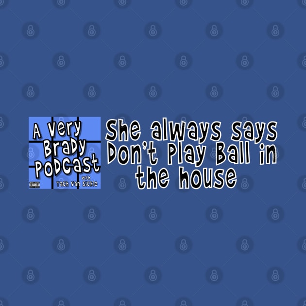 Don't play ball in the house by A Very Brady Podcast