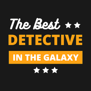 best detective in the galaxy , best detective gifts T-Shirt