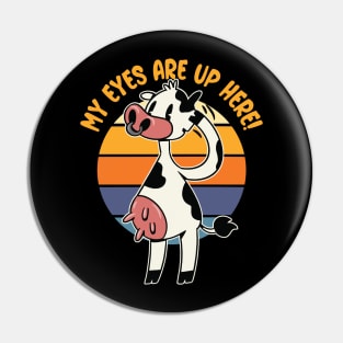 My Eyes are up Here! - Funny Cow Udders Graphic Pin